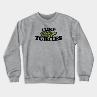 I Like turtles Crewneck Sweatshirt